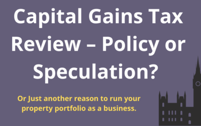 Capital Gains Tax Review – Policy or Speculation? Or Just another reason to run your property portfolio as a business.