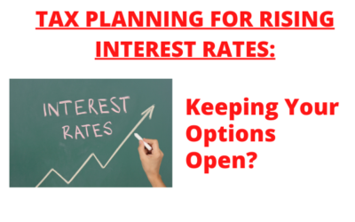 Tax Planning for Rising Interest Rates: Keeping Your Options Open?